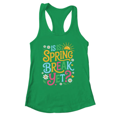 Funny Spring Break Teacher Vacation Is It Spring Break Yet Shirt & Tank Top | siriusteestore