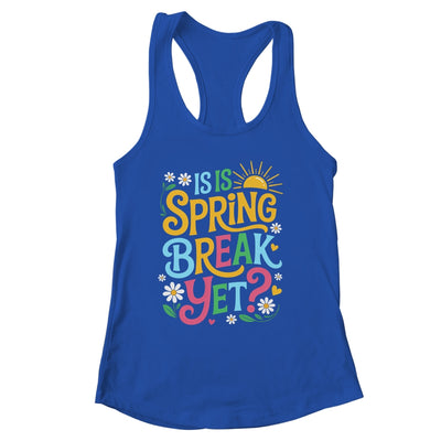 Funny Spring Break Teacher Vacation Is It Spring Break Yet Shirt & Tank Top | siriusteestore