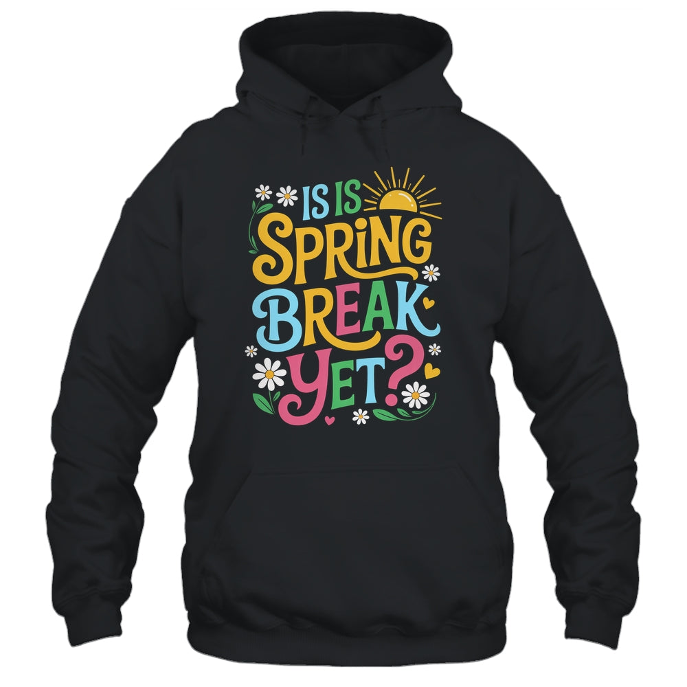 Funny Spring Break Teacher Vacation Is It Spring Break Yet Shirt & Tank Top | siriusteestore