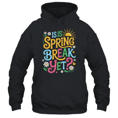 Funny Spring Break Teacher Vacation Is It Spring Break Yet Shirt & Tank Top | siriusteestore