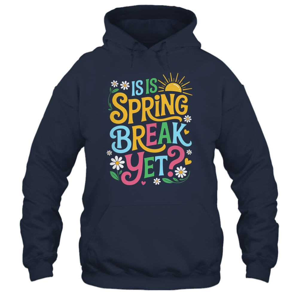 Funny Spring Break Teacher Vacation Is It Spring Break Yet Shirt & Tank Top | siriusteestore