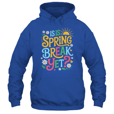 Funny Spring Break Teacher Vacation Is It Spring Break Yet Shirt & Tank Top | siriusteestore
