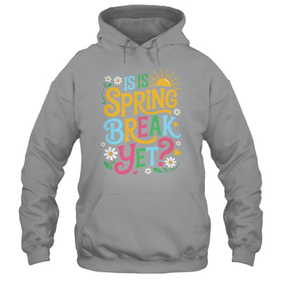 Funny Spring Break Teacher Vacation Is It Spring Break Yet Shirt & Tank Top | siriusteestore