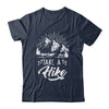 Funny Take A Hike Hiking Nature Hike Hiker Outdoor Shirt & Hoodie | siriusteestore