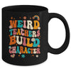 Funny Teacher Sayings Weird Teachers Build Character Women Mug | siriusteestore