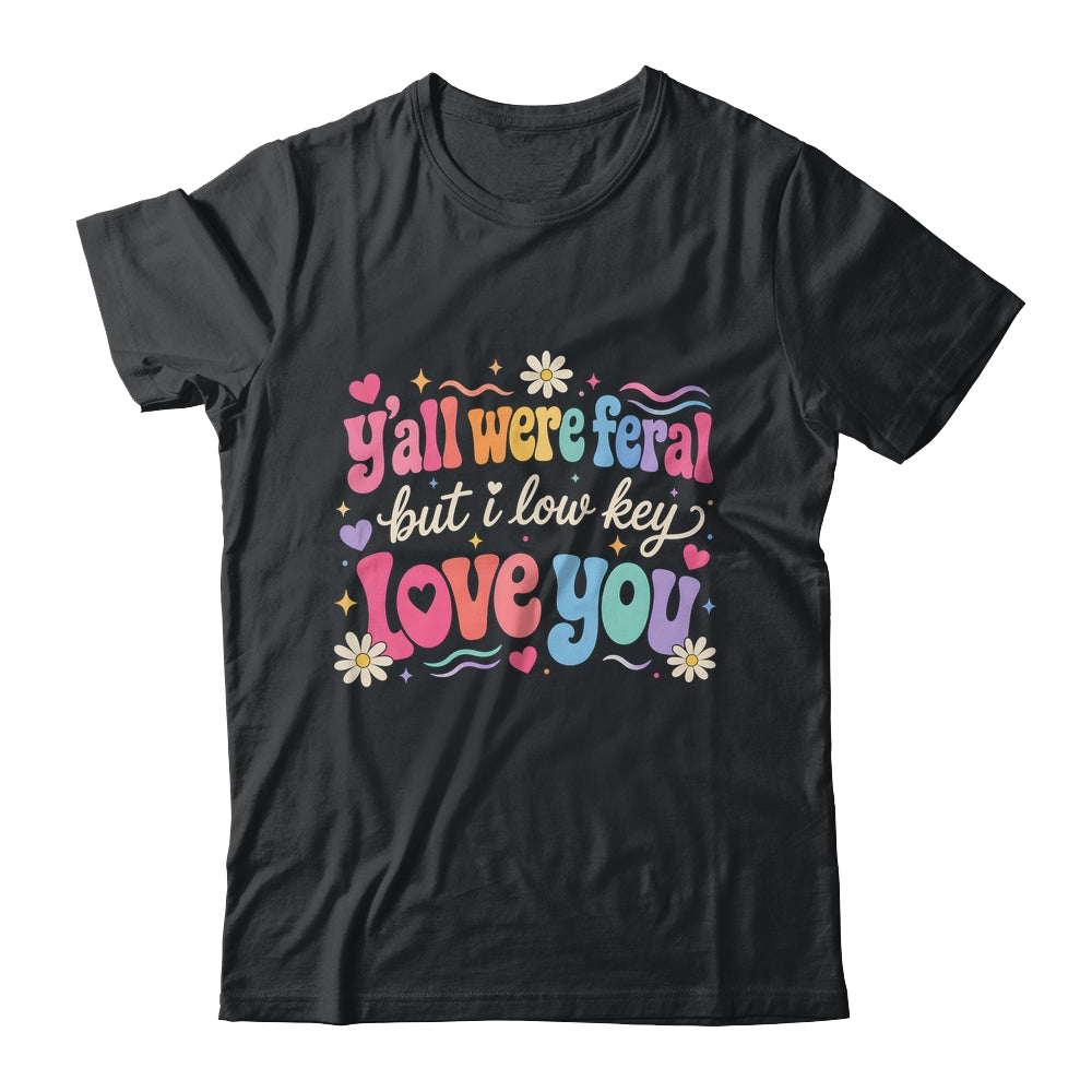 Funny Teacher Shirt Y'All Were Feral But I Lowkey Love You Shirt & Hoodie | siriusteestore