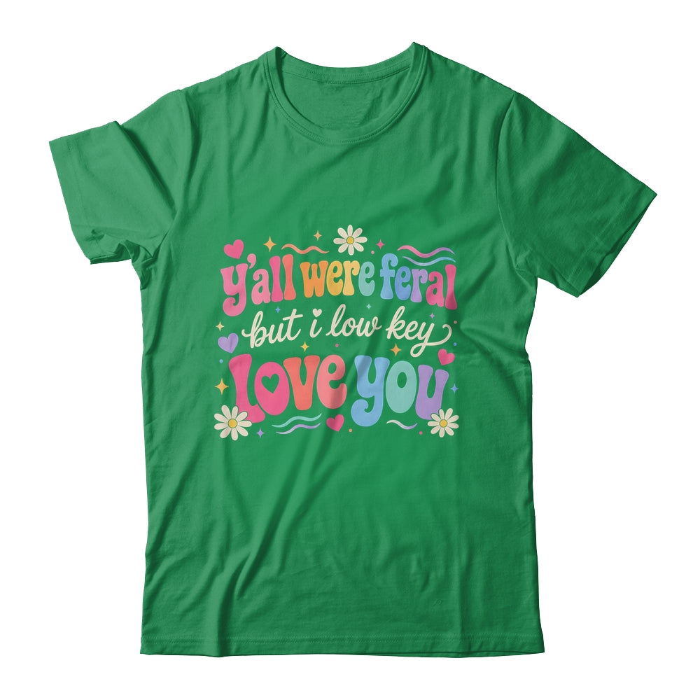 Funny Teacher Shirt Y'All Were Feral But I Lowkey Love You Shirt & Hoodie | siriusteestore