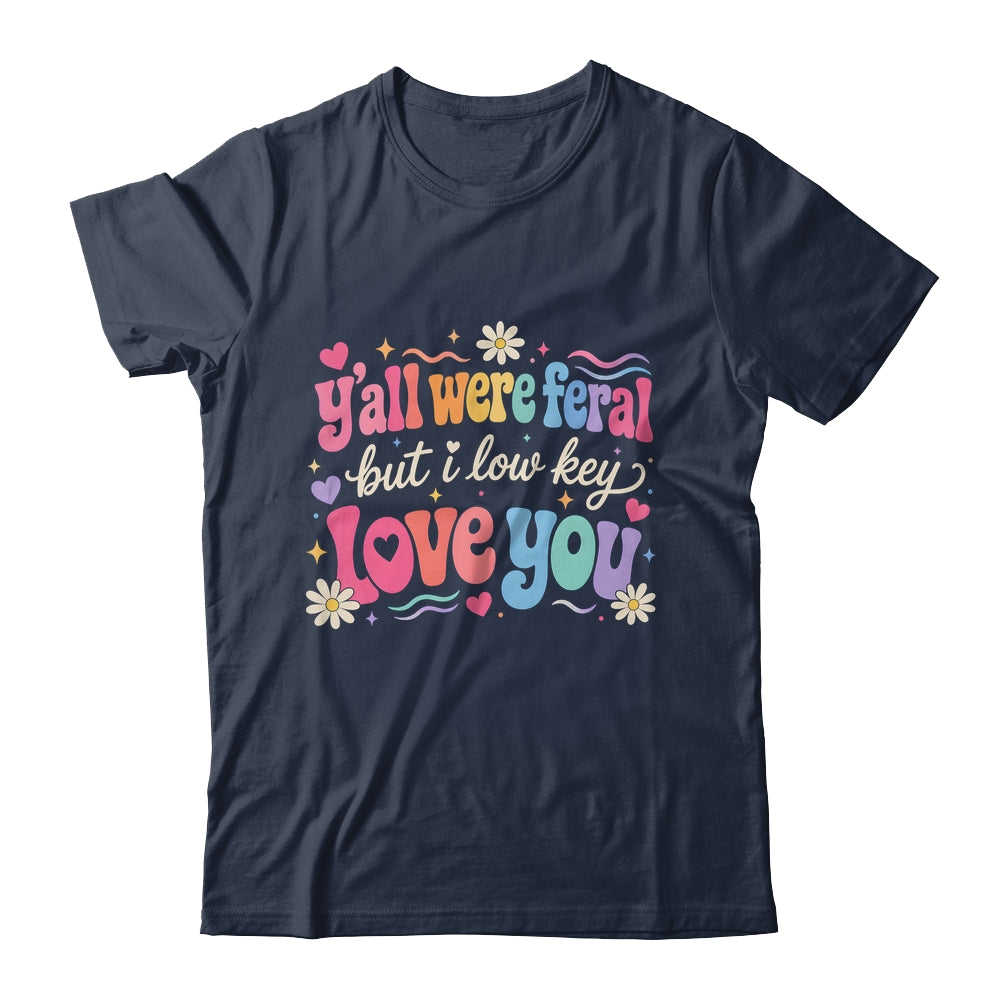 Funny Teacher Shirt Y'All Were Feral But I Lowkey Love You Shirt & Hoodie | siriusteestore