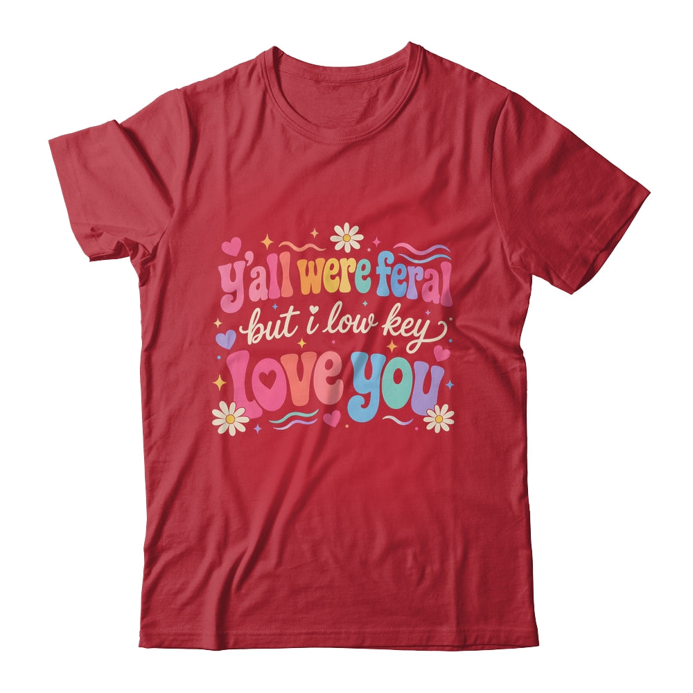 Funny Teacher Shirt Y'All Were Feral But I Lowkey Love You Shirt & Hoodie | siriusteestore
