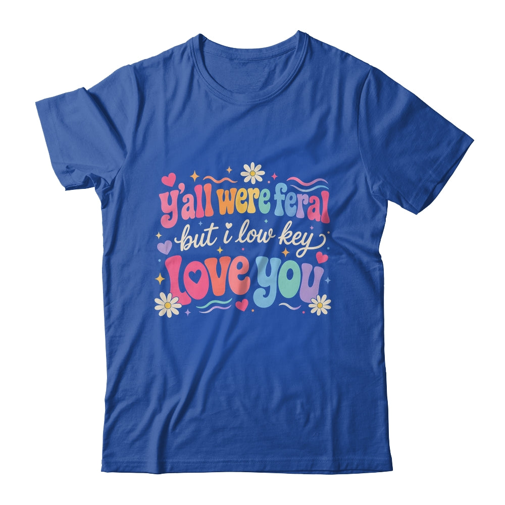 Funny Teacher Shirt Y'All Were Feral But I Lowkey Love You Shirt & Hoodie | siriusteestore
