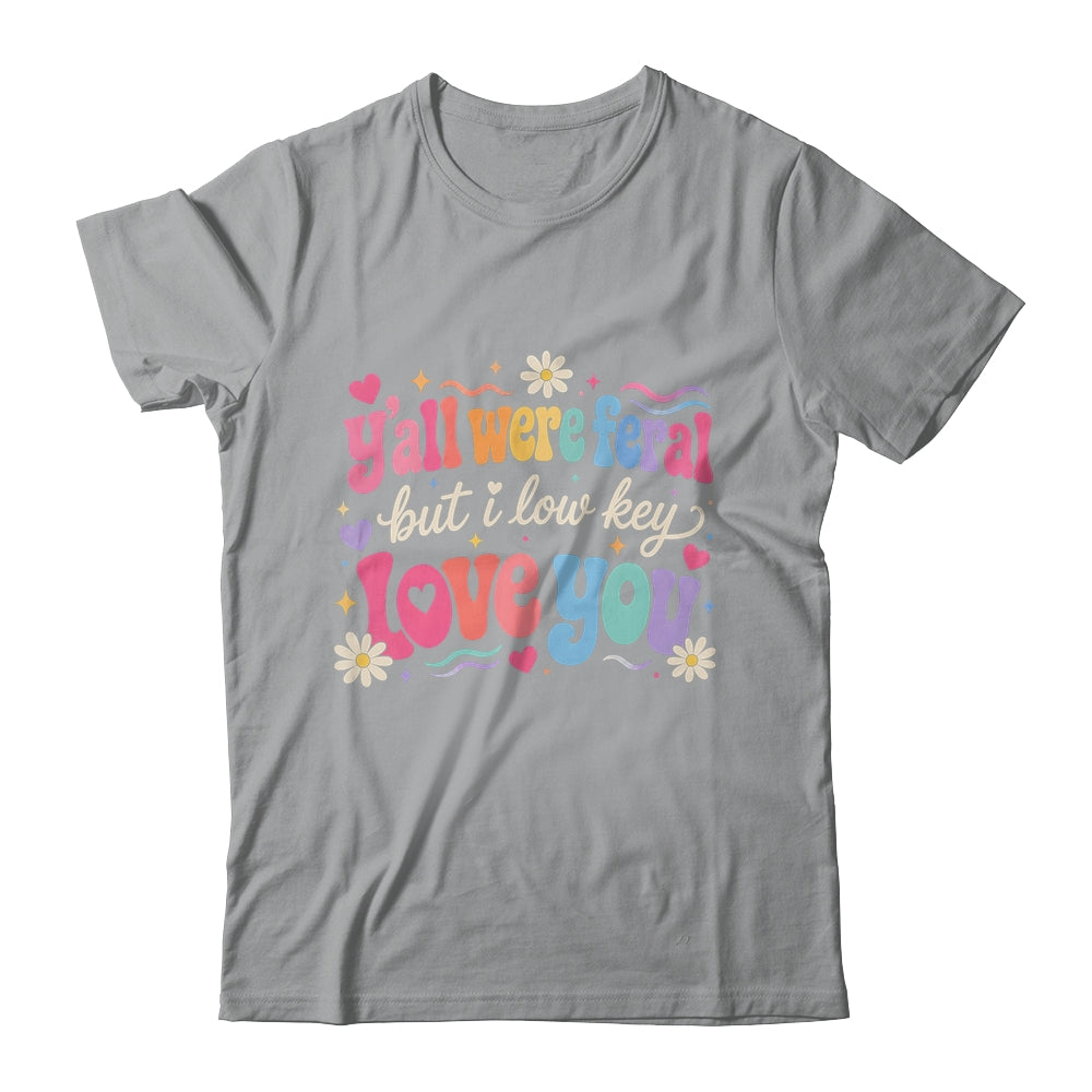 Funny Teacher Shirt Y'All Were Feral But I Lowkey Love You Shirt & Hoodie | siriusteestore
