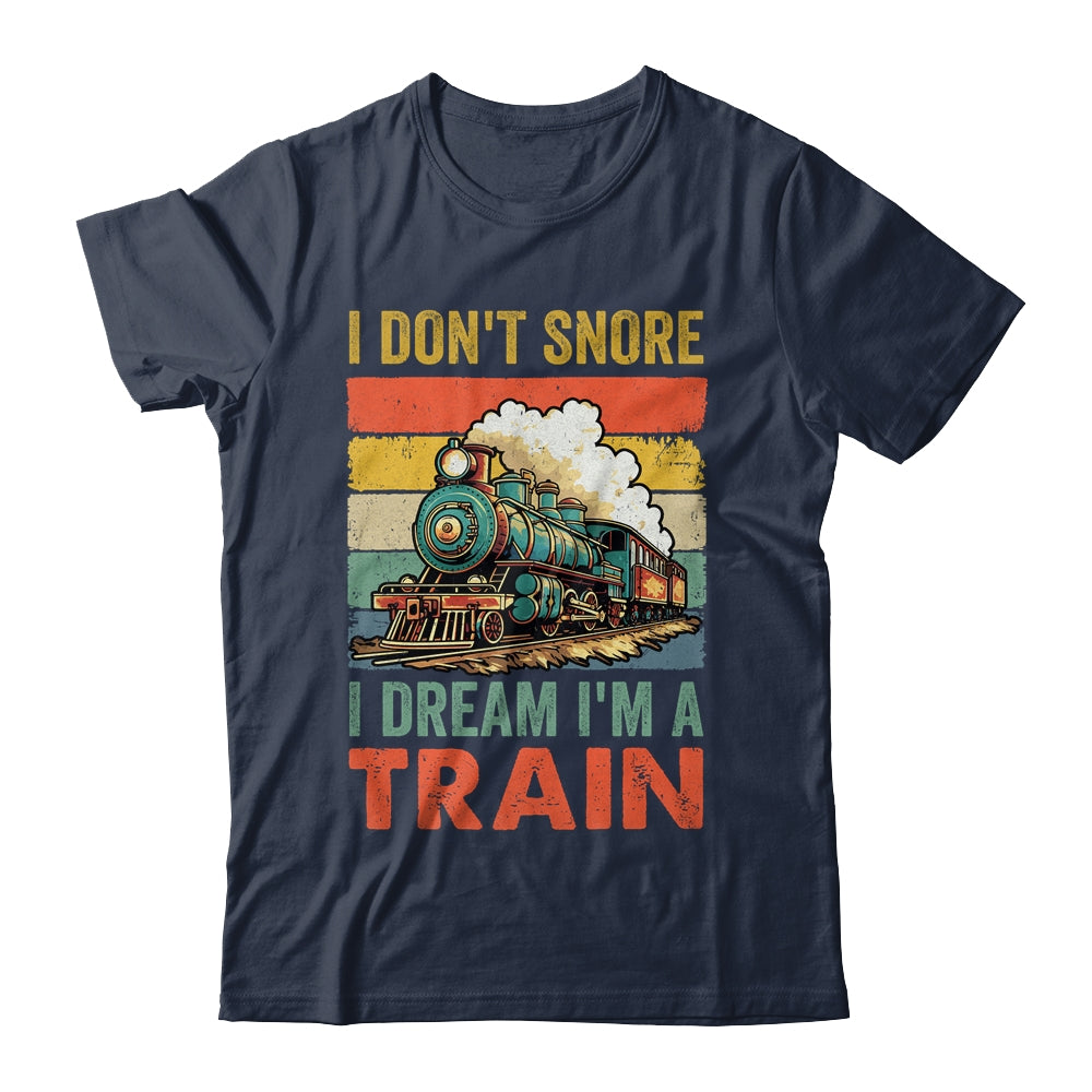 Funny Train For Men I Don't Snore I Dream I'm A Train Retro Shirt & Hoodie | siriusteestore