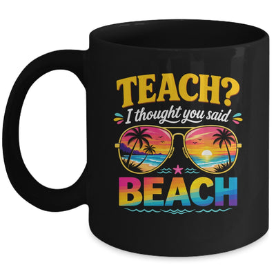 Funny Vacation Teach I Thought You Said Beach Teacher Summer Mug | siriusteestore