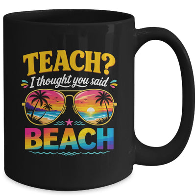 Funny Vacation Teach I Thought You Said Beach Teacher Summer Mug | siriusteestore