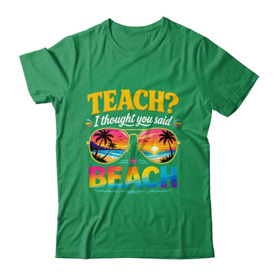 Funny Vacation Teach I Thought You Said Beach Teacher Summer Shirt & Hoodie | siriusteestore