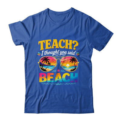 Funny Vacation Teach I Thought You Said Beach Teacher Summer Shirt & Hoodie | siriusteestore