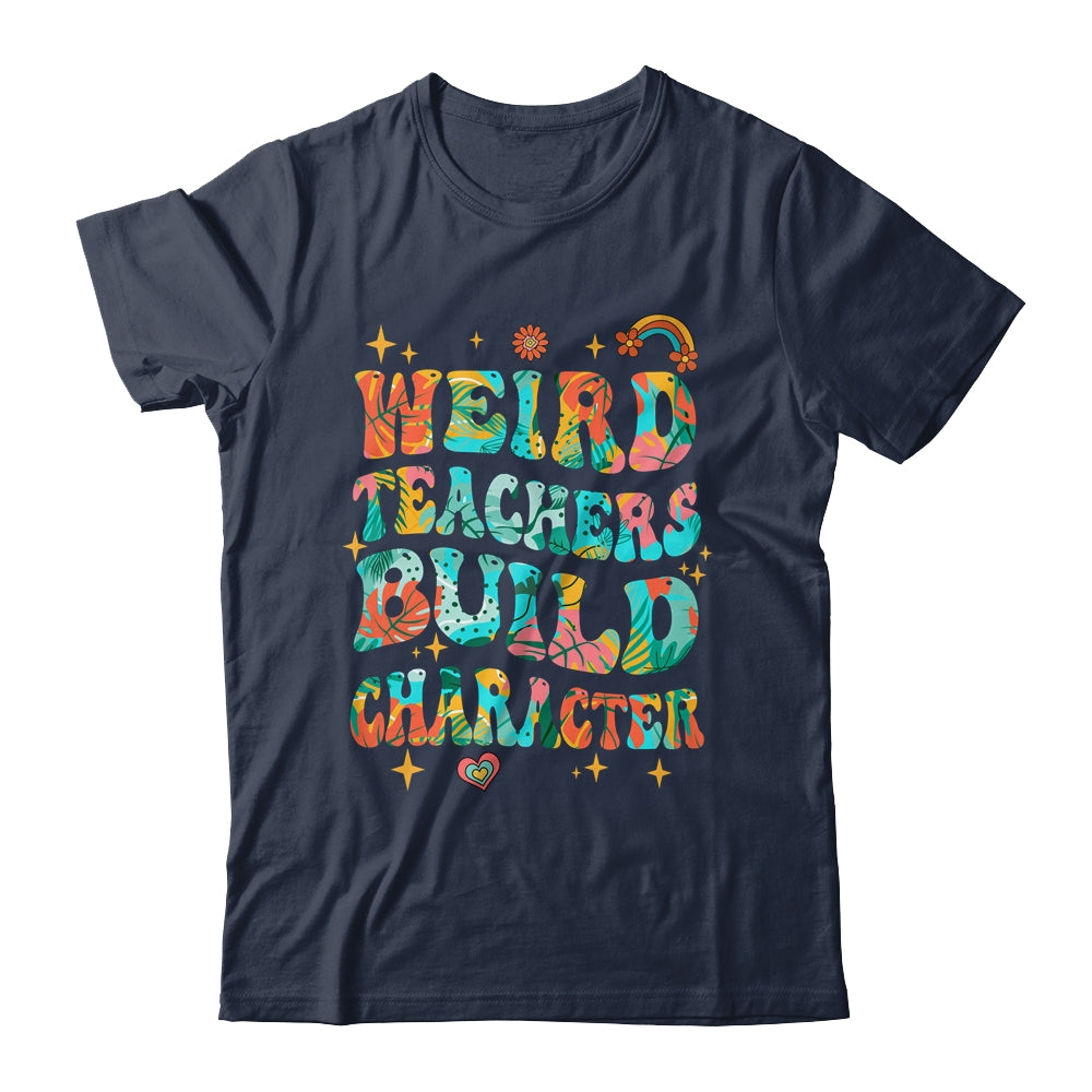 Funny Weird Teachers Build Character Quote Groovy Vintage Shirt & Hoodie | siriusteestore