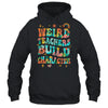 Funny Weird Teachers Build Character Quote Groovy Vintage Shirt & Hoodie | siriusteestore