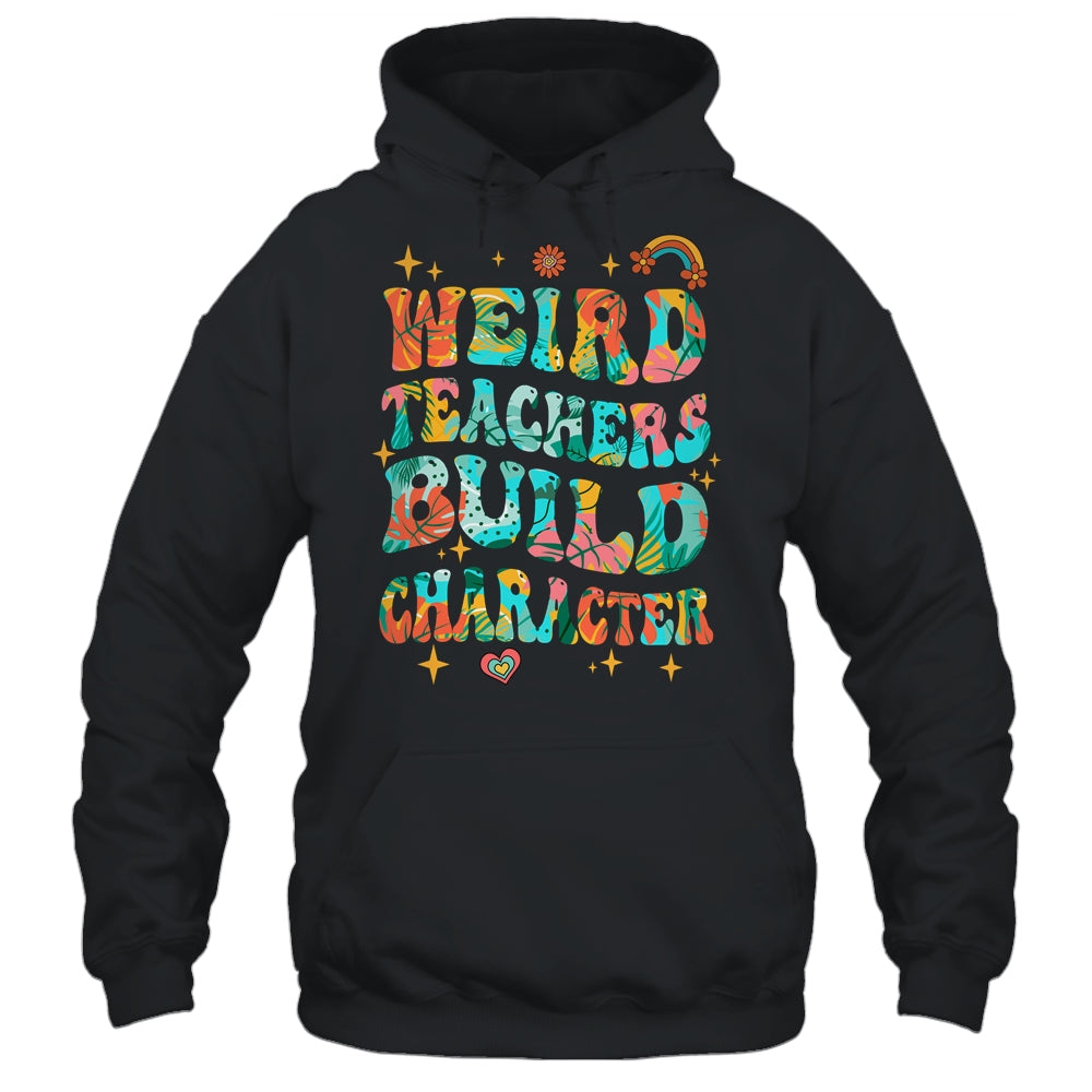 Funny Weird Teachers Build Character Quote Groovy Vintage Shirt Hoodie Siriustee