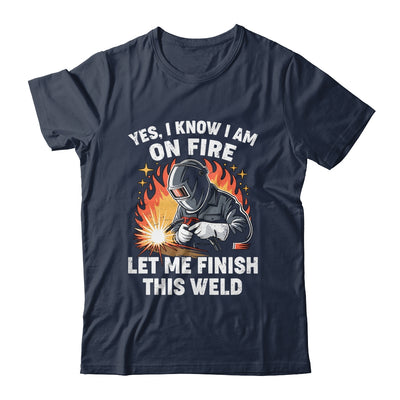 Funny Welder Welding Yes I Know I Am On Fire Welding Lover Shirt & Hoodie | siriusteestore