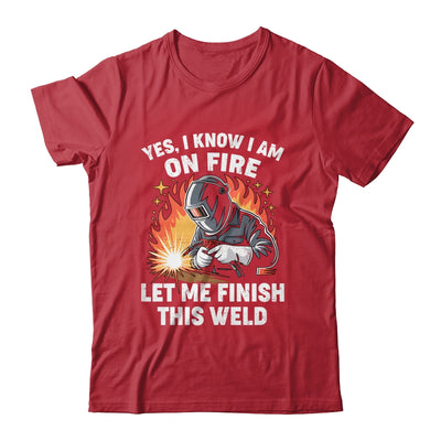 Funny Welder Welding Yes I Know I Am On Fire Welding Lover Shirt & Hoodie | siriusteestore