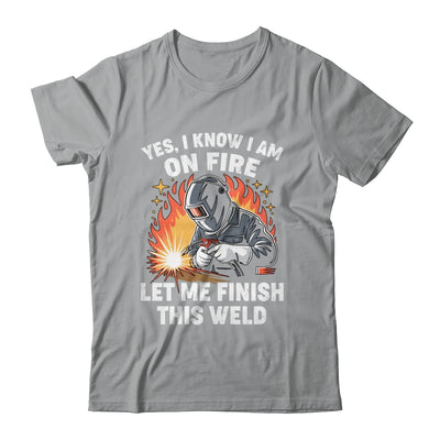 Funny Welder Welding Yes I Know I Am On Fire Welding Lover Shirt & Hoodie | siriusteestore