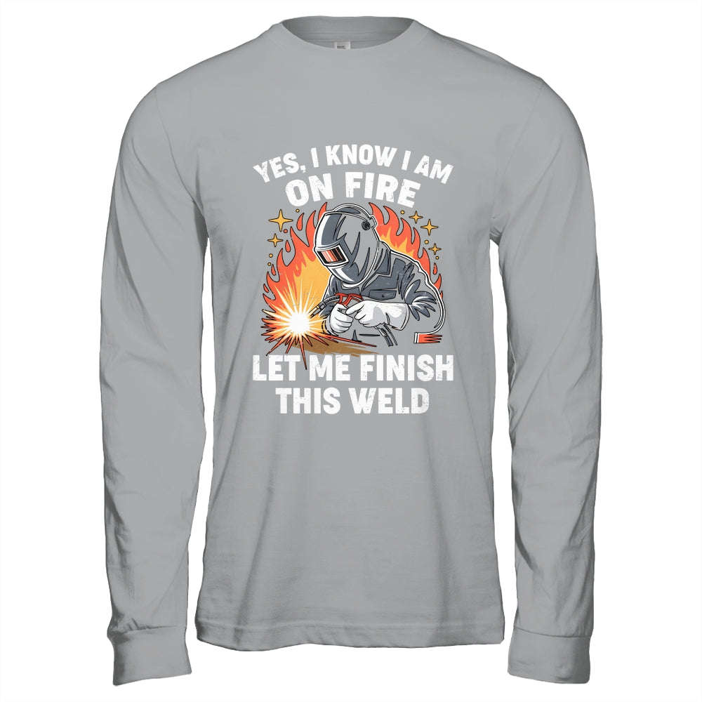 Funny Welder Welding Yes I Know I Am On Fire Welding Lover Shirt & Hoodie | siriusteestore