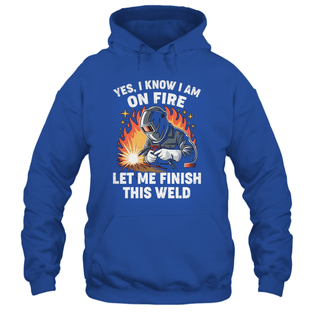 Funny Welder Welding Yes I Know I Am On Fire Welding Lover Shirt & Hoodie | siriusteestore