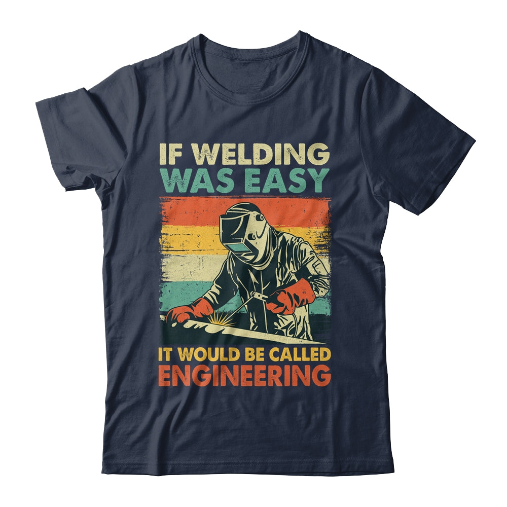 Funny Welding Design For Men If Welding Was Easy Welder Weld Shirt & Hoodie | siriusteestore