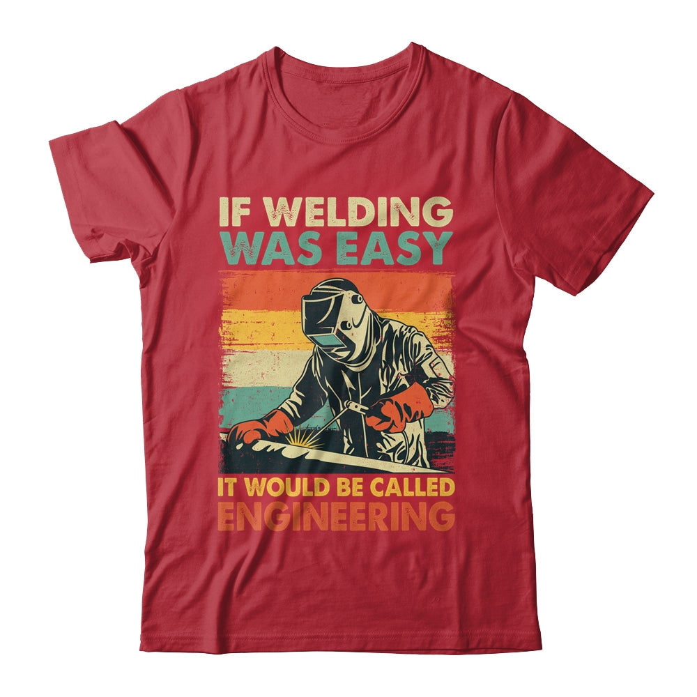 Funny Welding Design For Men If Welding Was Easy Welder Weld Shirt & Hoodie | siriusteestore
