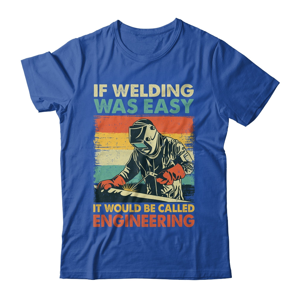 Funny Welding Design For Men If Welding Was Easy Welder Weld Shirt & Hoodie | siriusteestore