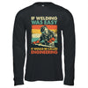 Funny Welding Design For Men If Welding Was Easy Welder Weld Shirt & Hoodie | siriusteestore