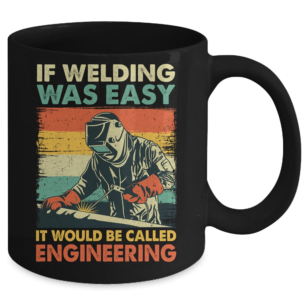 Funny Welding Design For Men If Welding Was Easy Welder Weld Mug | siriusteestore