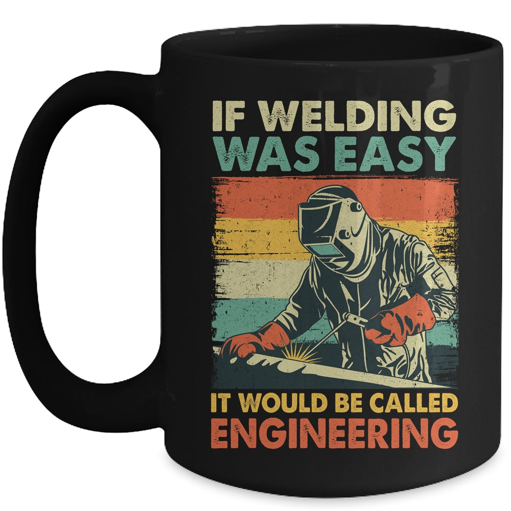 Funny Welding Design For Men If Welding Was Easy Welder Weld Mug | siriusteestore