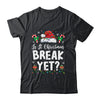 Funny Xmas Holiday Is It Christmas Break Yet Teacher Women Shirt & Sweatshirt | siriusteestore