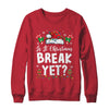 Funny Xmas Holiday Is It Christmas Break Yet Teacher Women Shirt & Sweatshirt | siriusteestore
