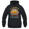 Garage Drinker I Can’t I Have Plans In The Garage Beer Shirt & Hoodie | siriusteestore