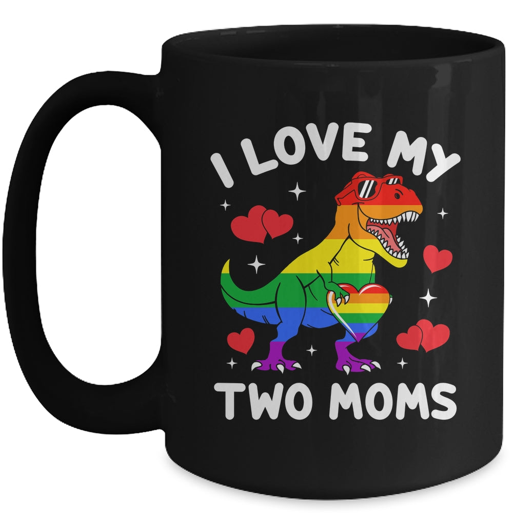 Gay Pride I Love My Two Moms Dino Lesbian LGBTQ Ally Rainbow Mug | siriusteestore