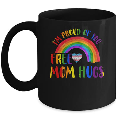 Gay Pride I'm Proud Of You Free Mom Hugs Rainbow LGBT LGBTQ Mug | siriusteestore
