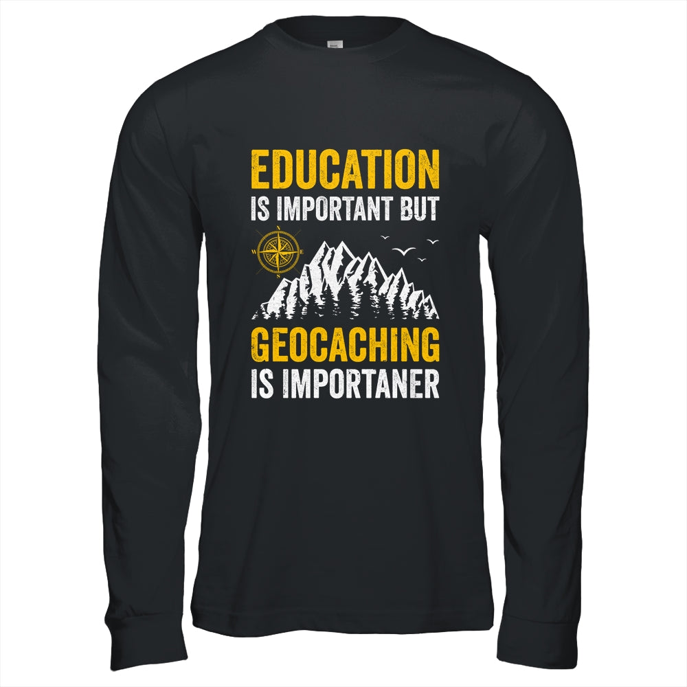 Geocache Design Boys Men Women Geocaching Is Importaner Shirt & Hoodie | siriusteestore
