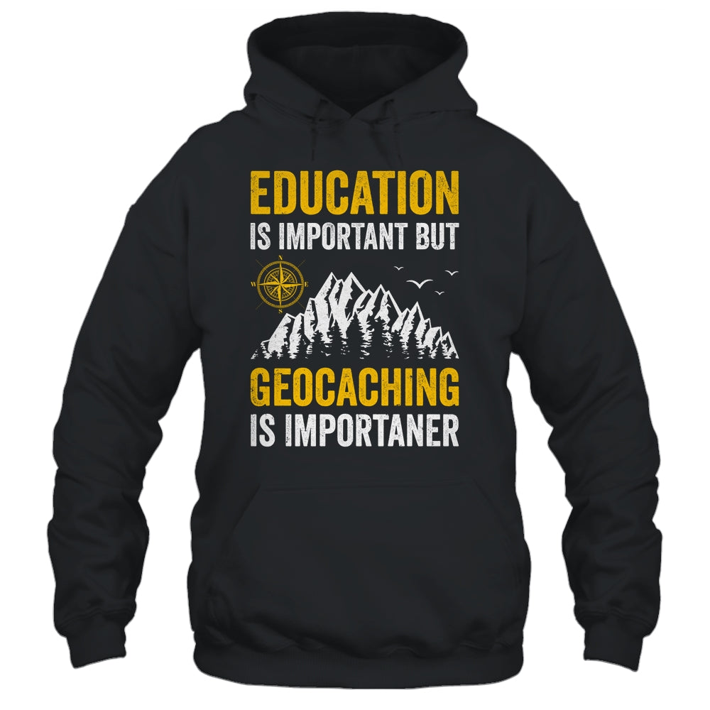 Geocache Design Boys Men Women Geocaching Is Importaner Shirt & Hoodie | siriusteestore