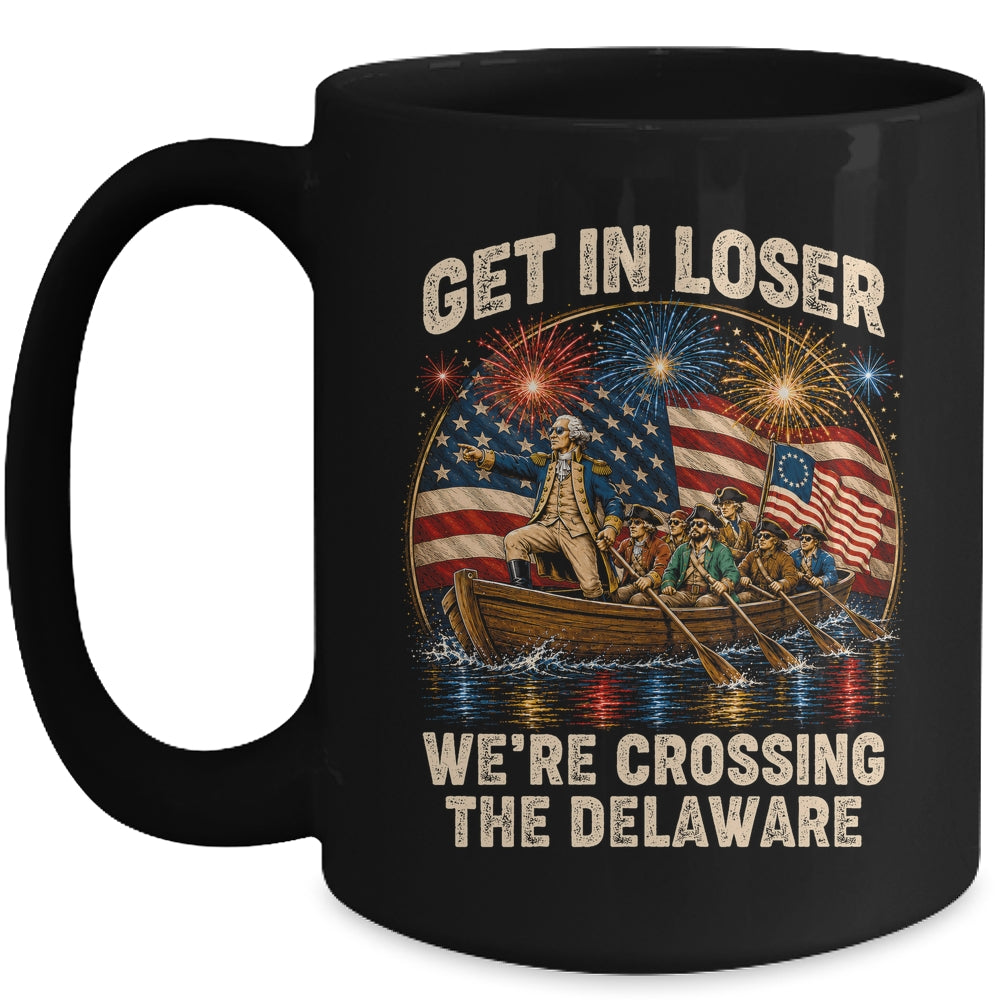 George Washington Get In Loser We'Re Crossing The Delaware Mug | siriusteestore