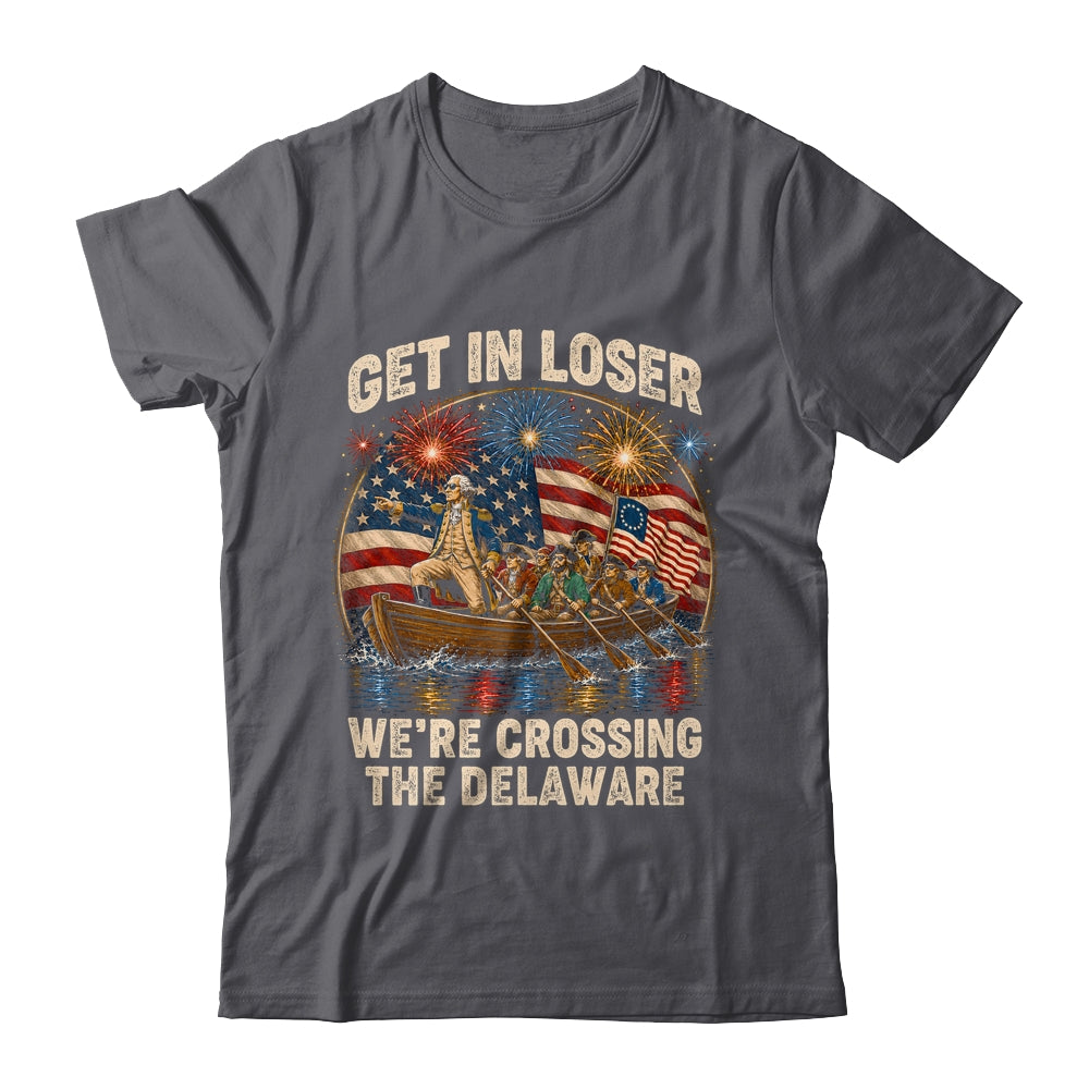 George Washington Get In Loser We'Re Crossing The Delaware Shirt & Hoodie | siriusteestore