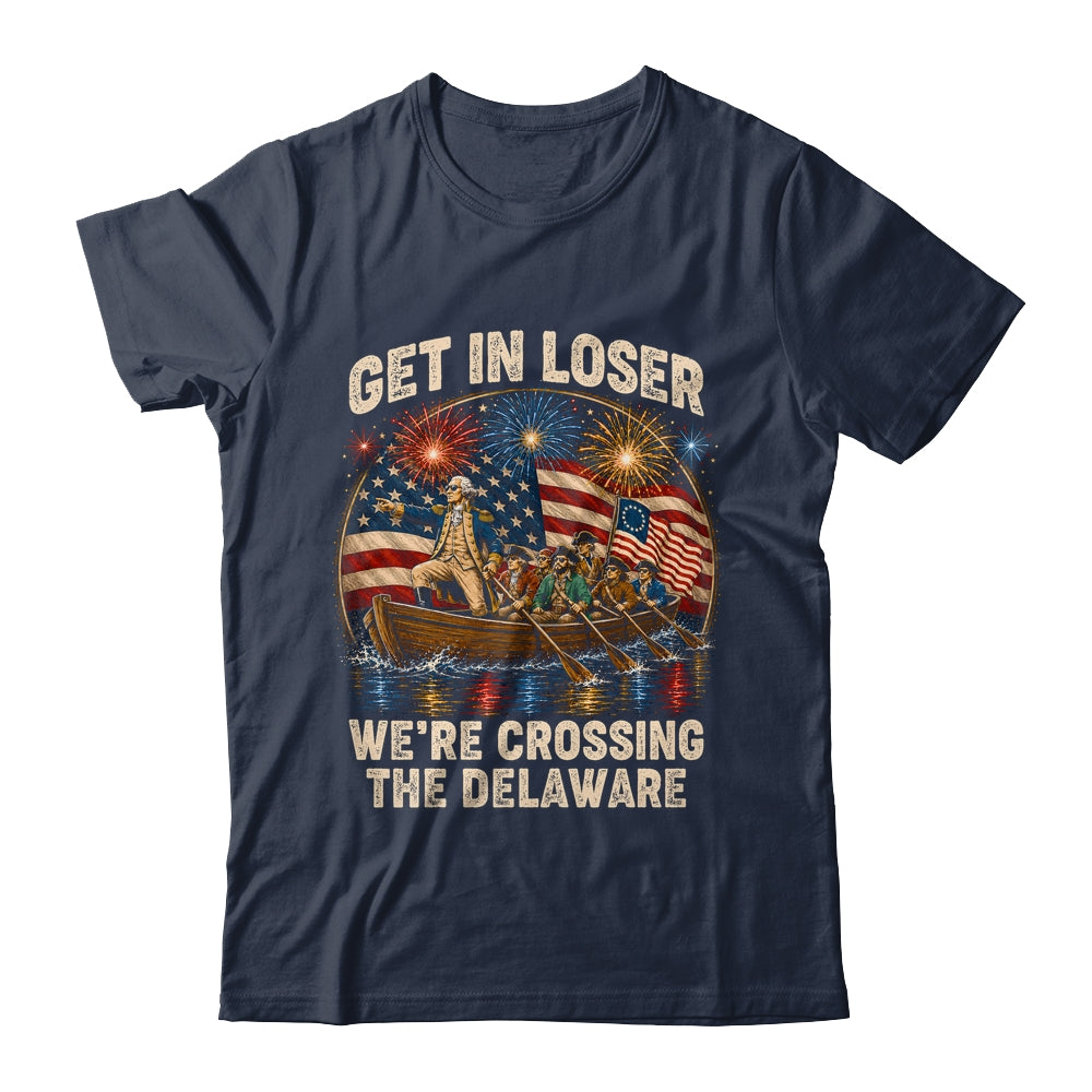 George Washington Get In Loser We'Re Crossing The Delaware Shirt & Hoodie | siriusteestore