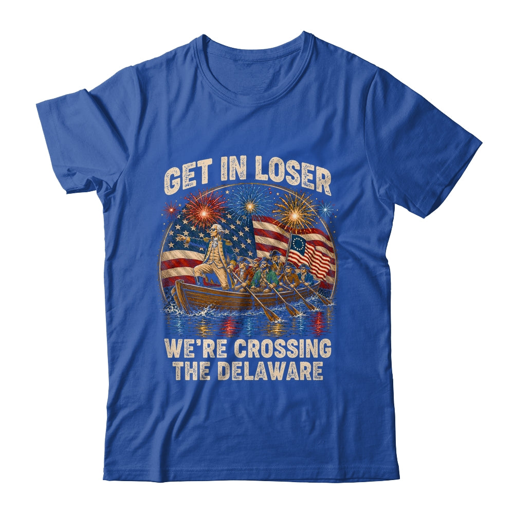 George Washington Get In Loser We'Re Crossing The Delaware Shirt & Hoodie | siriusteestore