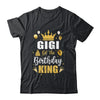 Gigi Of The Birthday King Boys Men Bday Party For Him Shirt & Hoodie | siriusteestore