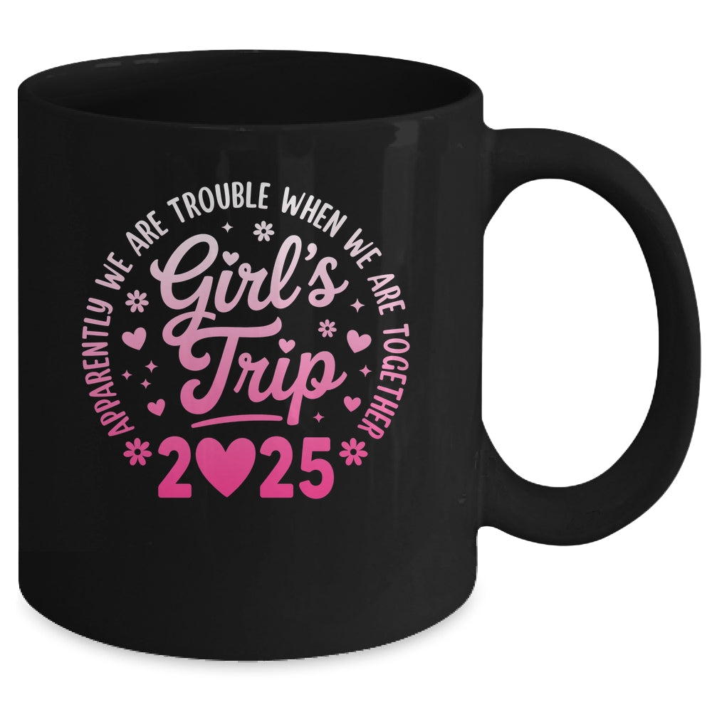 Girls Trip 2025 Apparently Are Rrouble When We Are Together Mug | siriusteestore