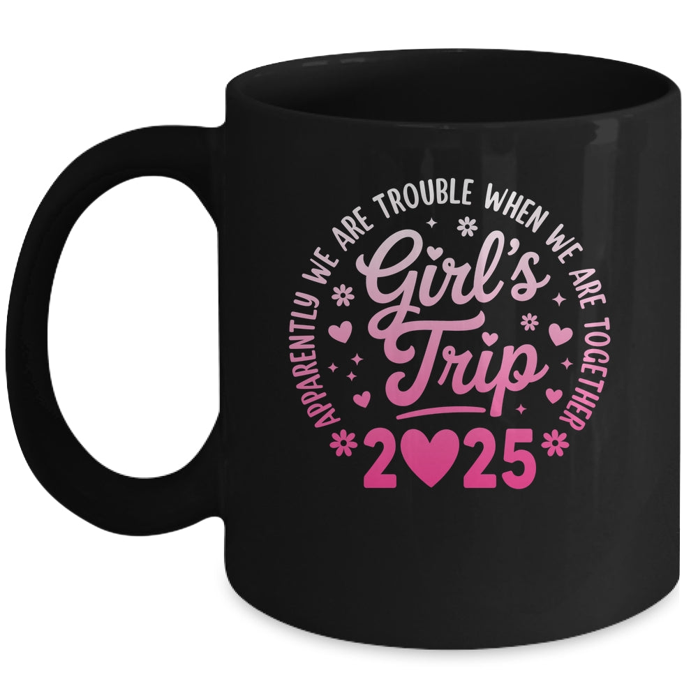 Girls Trip 2025 Apparently Are Rrouble When We Are Together Mug | siriusteestore