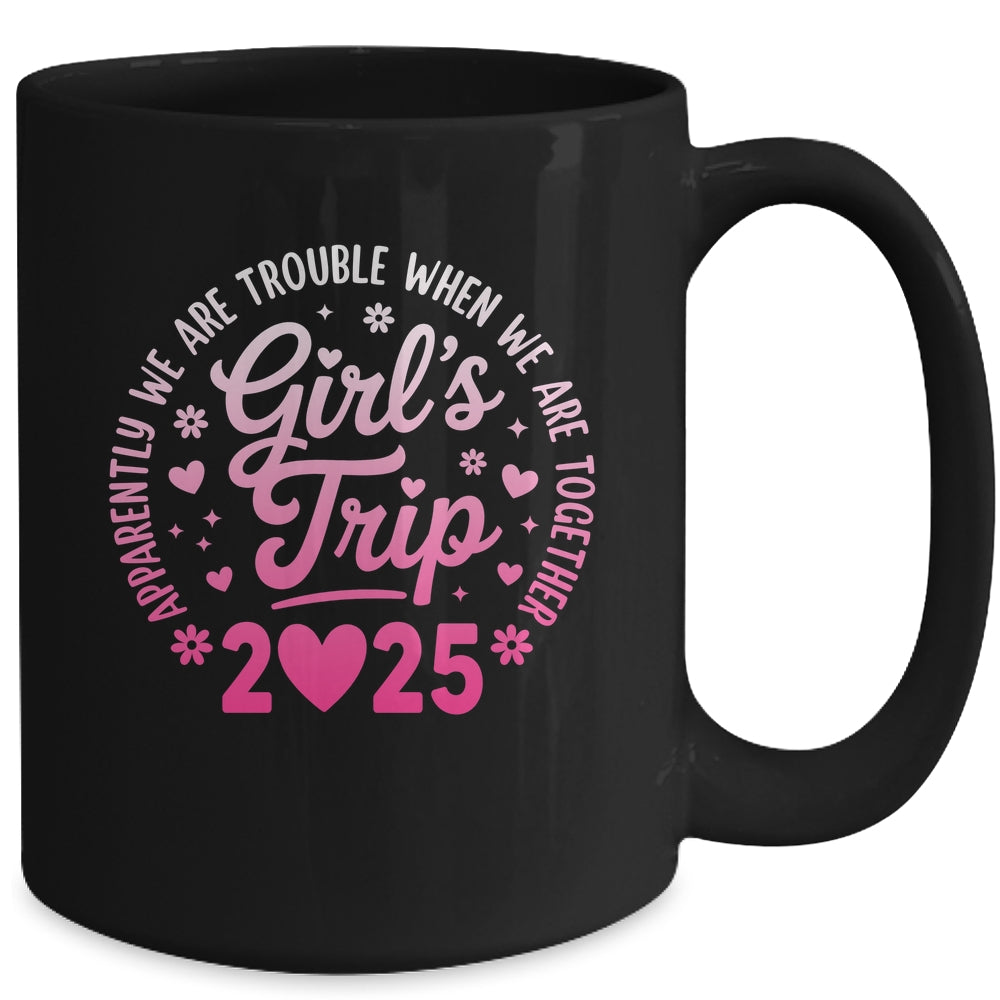 Girls Trip 2025 Apparently Are Rrouble When We Are Together Mug | siriusteestore