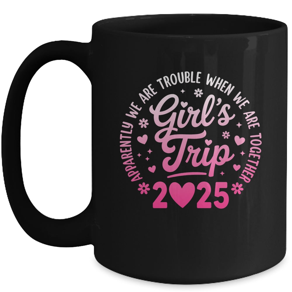 Girls Trip 2025 Apparently Are Rrouble When We Are Together Mug | siriusteestore